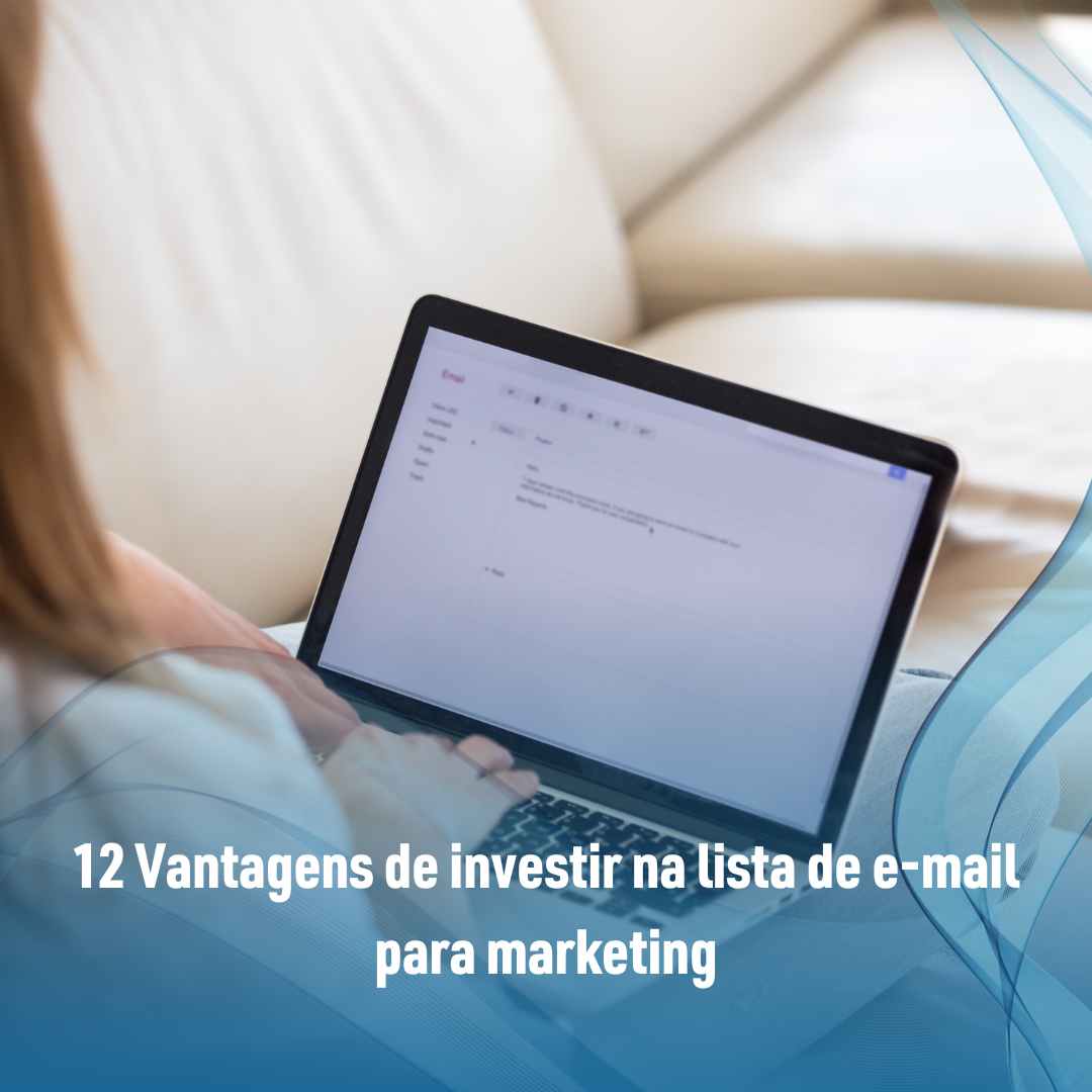 12 Vantagens de investir na lista de e-mail para marketing