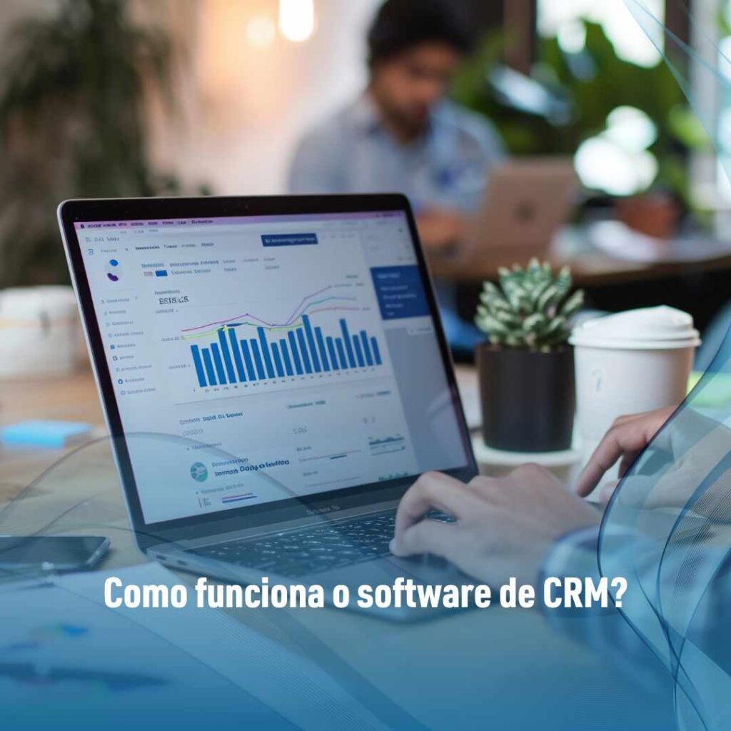 Software de CRM: como funciona e por que usar? 3 Como funciona o software de CRM