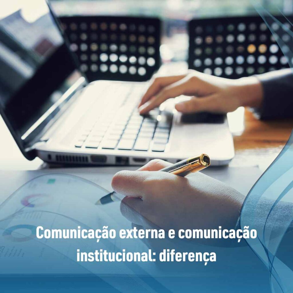 Comunicação institucional: Para que serve e como usar? 3 Comunicação externa e comunicação institucional diferença