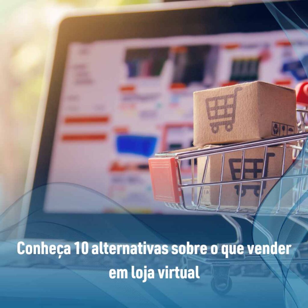 O que vender loja virtual? Confira! 2 Conheça 10 alternativas sobre o que vender em loja virtual