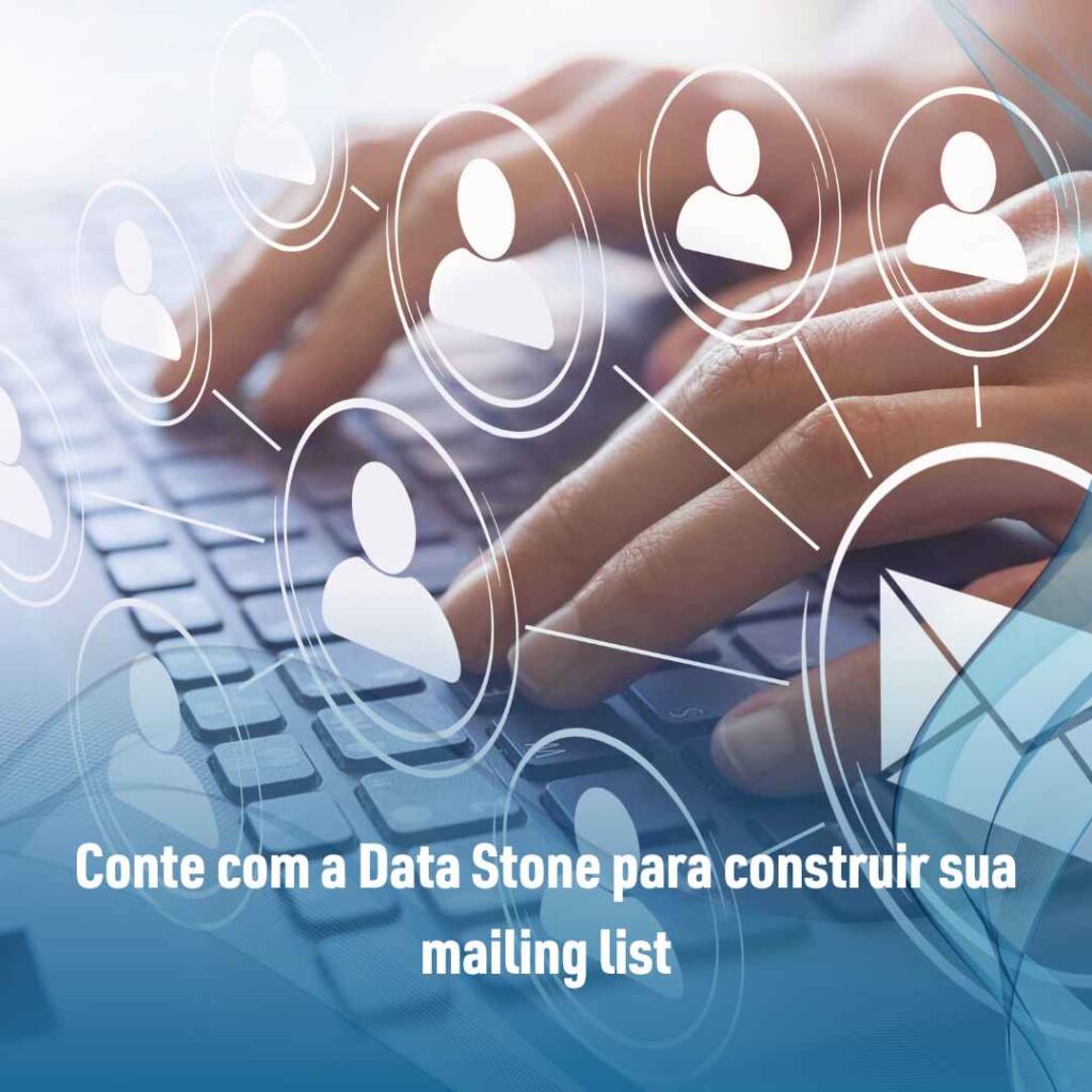 Como construir o melhor marketing email design? 3 Conte com a Data Stone para construir sua mailing list