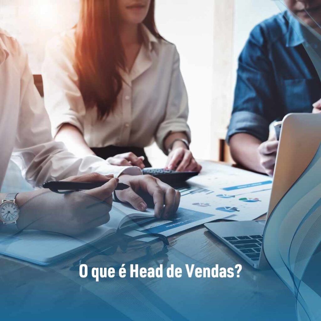 Head de vendas: o que é e como funciona? 2 O que é Head de Vendas?