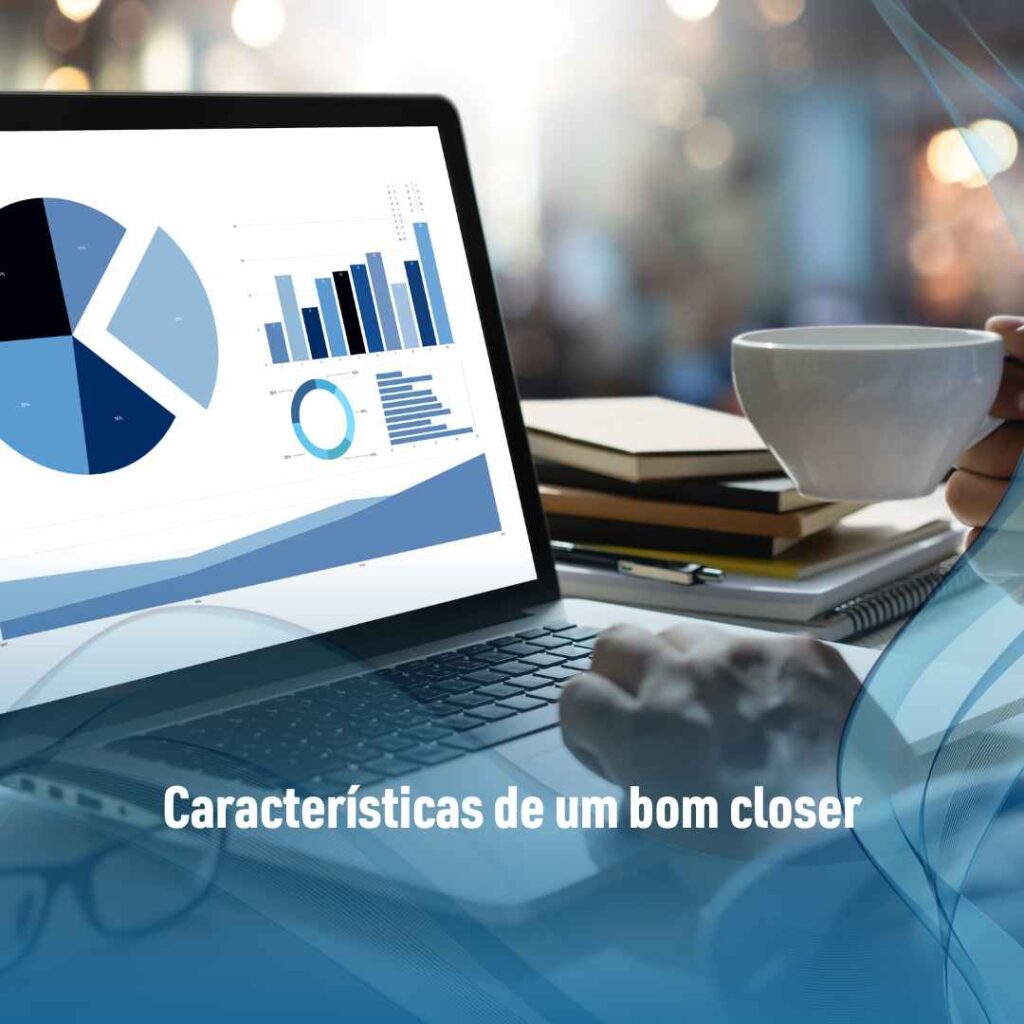O que é Closer? Entenda o papel do profissional em vendas 2 Características de um bom closer