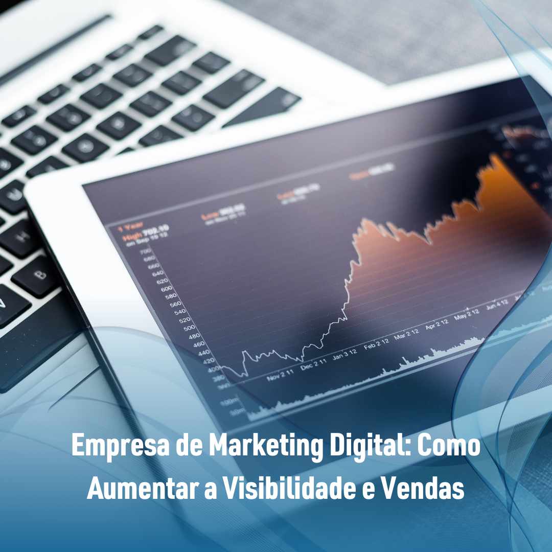 Empresa de Marketing Digital Como Aumentar a Visibilidade e Vendas