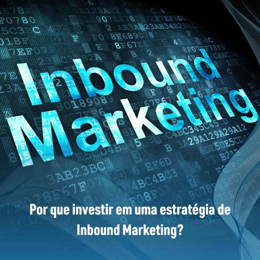 Por que investir em uma estratégia de Inbound Marketing