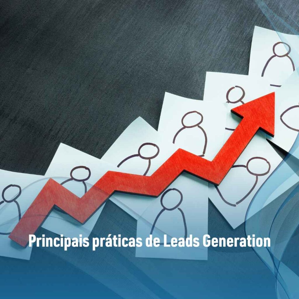 Leads Generation: qual a importância da prática para o B2B? 2 Principais práticas de Leads Generation