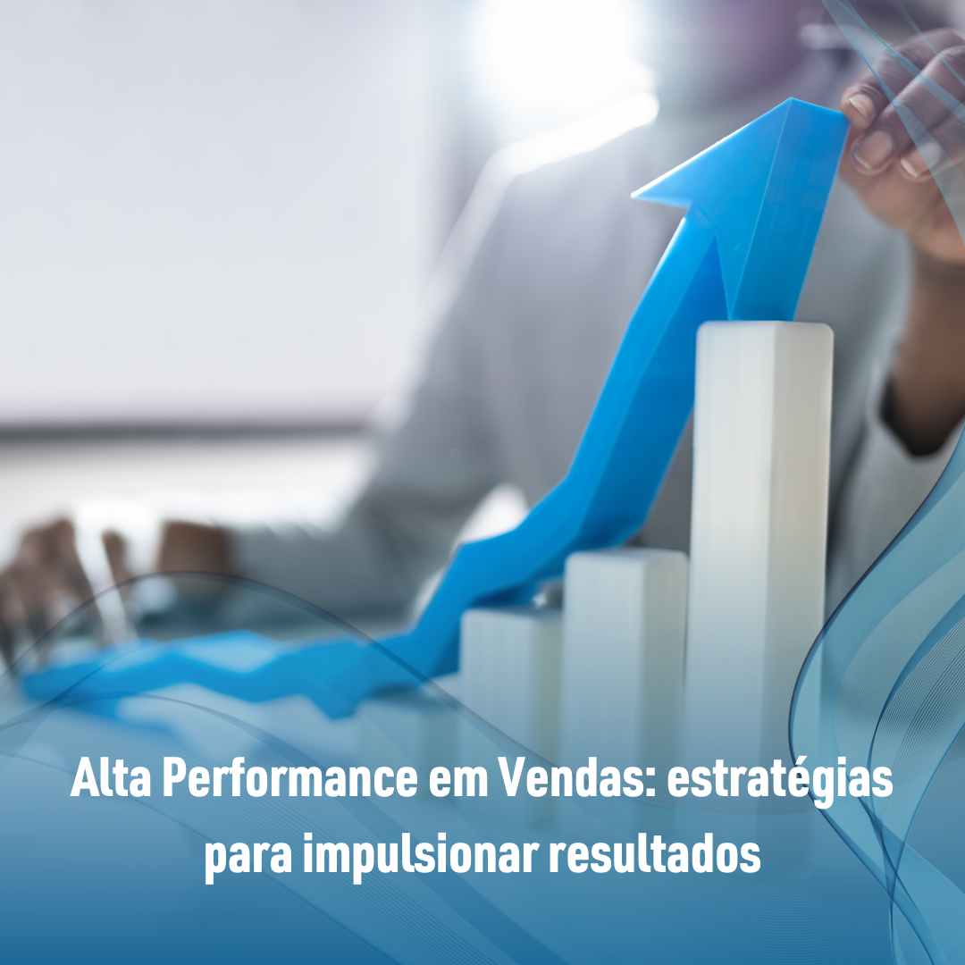 Alta Performance em Vendas estratégias para impulsionar resultados