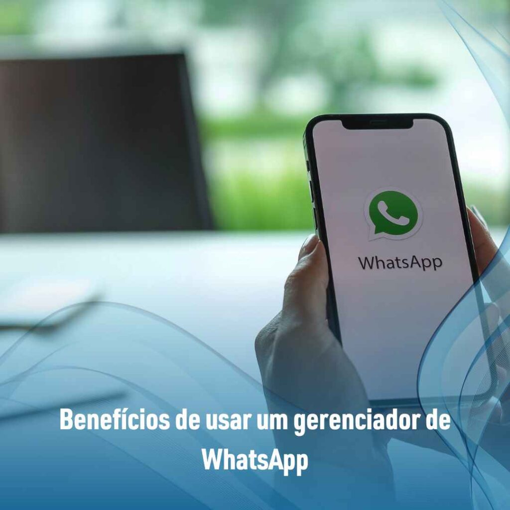 Benefícios de usar um gerenciador de WhatsApp