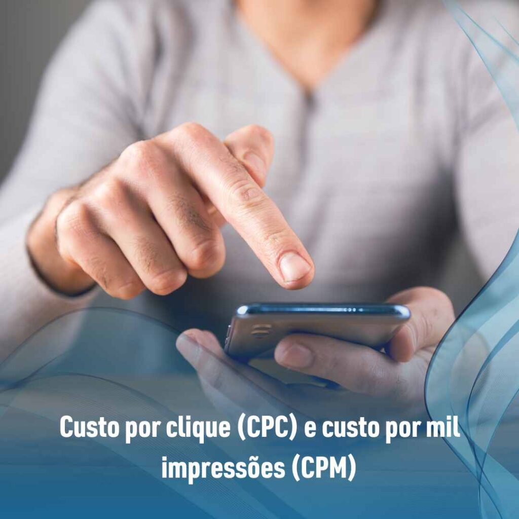 Custo por clique (CPC) e custo por mil impressões (CPM)