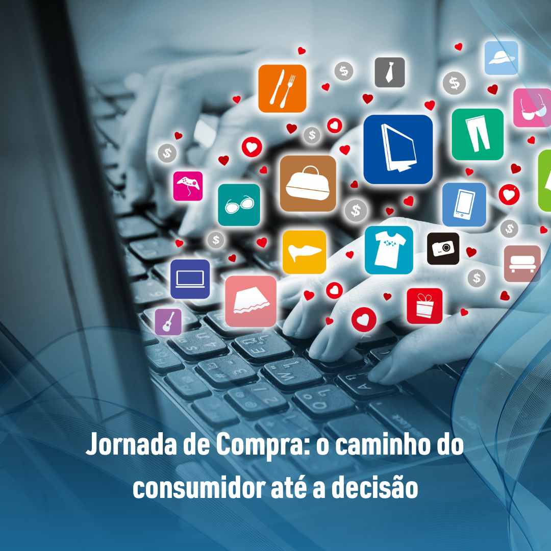 Jornada de Compra o caminho do consumidor até a decisão