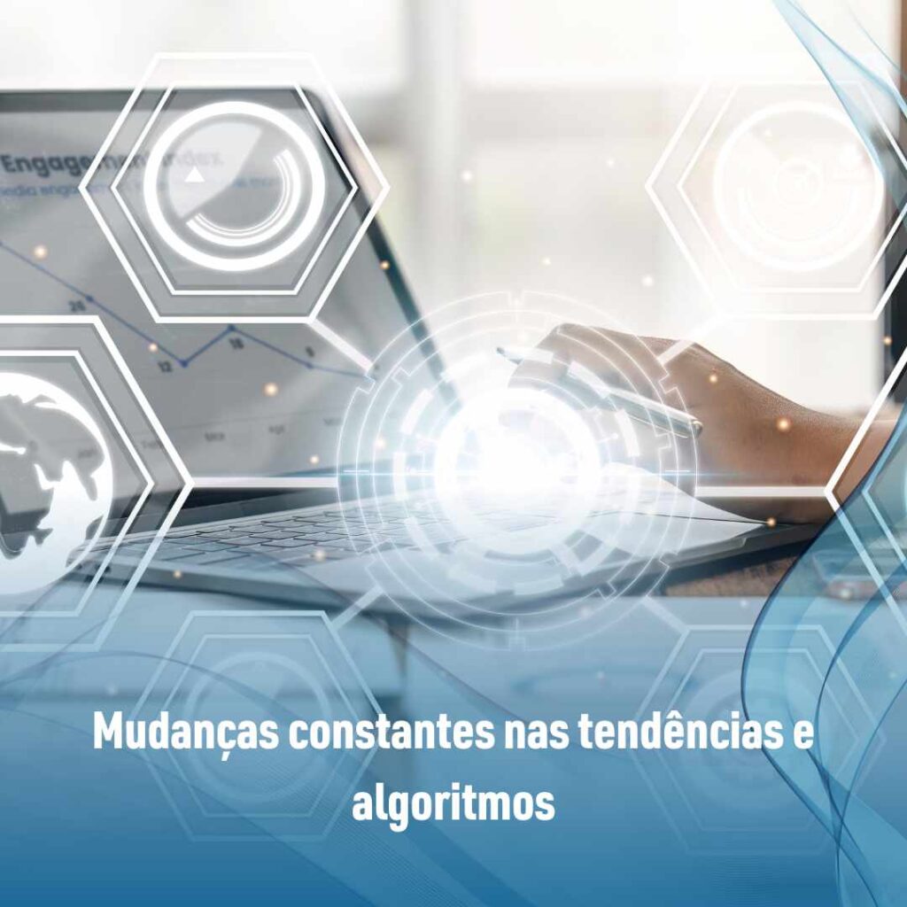 Gestor de Marketing Digital: Funções, Habilidades e Importância 3 Mudanças constantes nas tendências e algoritmos