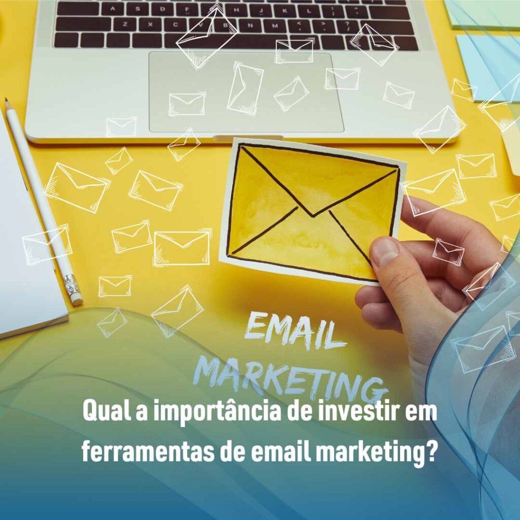 Ferramentas de email marketing: conheça as principais! 2 Qual a importância de investir em ferramentas de email marketing