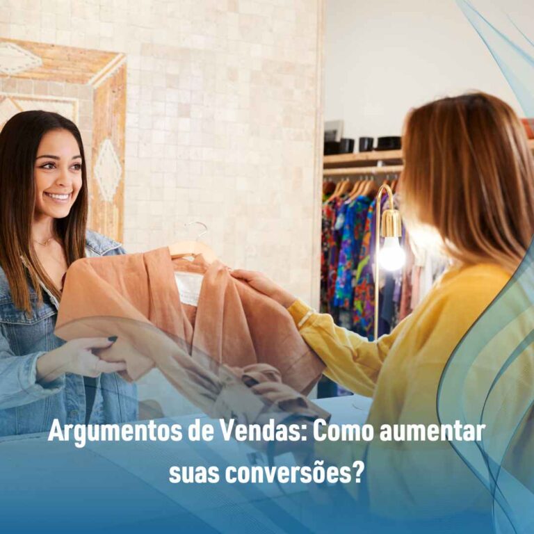 Argumentos de Vendas: Como aumentar suas conversões?