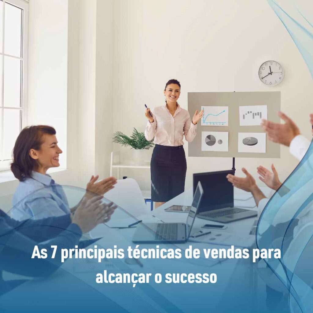 As 7 principais técnicas de vendas para alcançar o sucesso