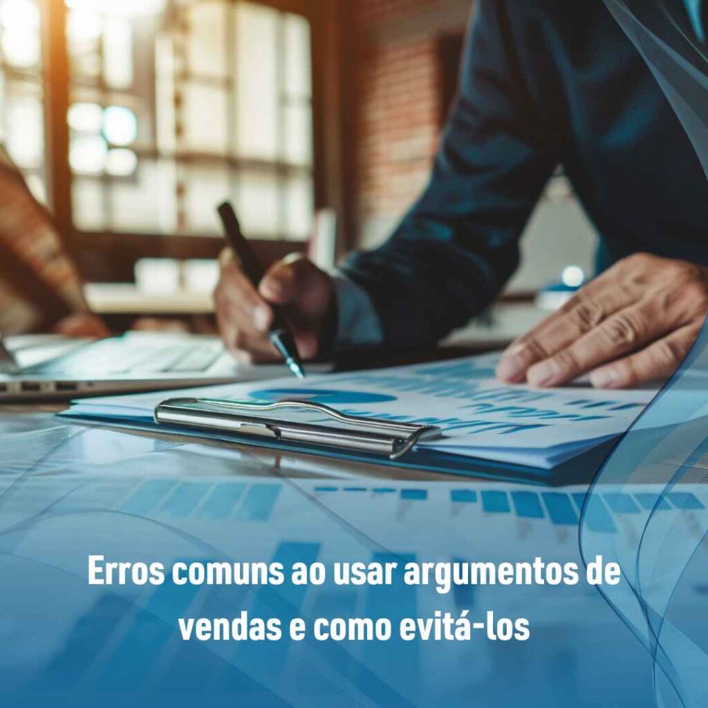 Erros comuns ao usar argumentos de vendas e como evitá-los