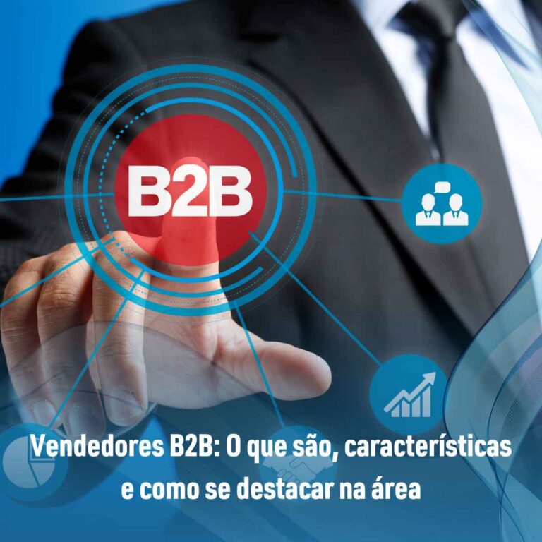 Vendedores B2B: O que são, características e como se destacar na área